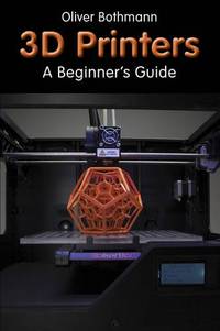 3D Printers: A Beginner's Guide