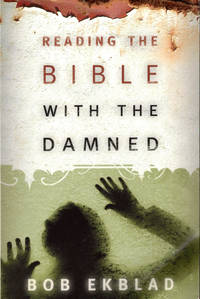 Reading the Bible With the Damned by Ekblad, Bob - 2005