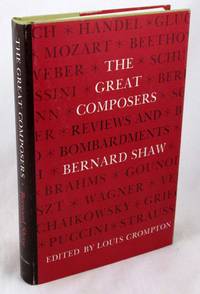 Great Composers: Reviews and Bombardments by Bernard Shaw by Shaw, Bernard; Crompton, Louis [Editor] - 1978-07-01