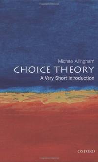 Choice Theory: A Very Short Introduction: 71 (Very Short Introductions)