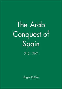 The Arab Conquest of Spain: 710 - 797