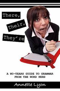 There, Their, They're : A No-Tears Guide to Grammar from the Word Nerd