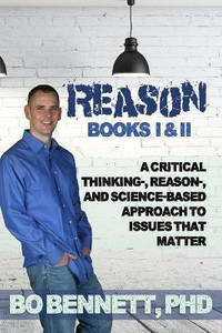 Reason: Books I & II: A Critical Thinking-, Reason-, and Science-based Approach to Issues That...