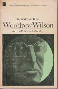 Woodrow Wilson and the Politics of Morality