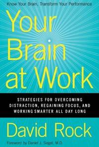 Your Brain at Work : Strategies for Overcoming Distraction, Regaining Focus, and Working Smarter...