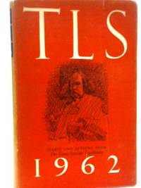 T.L.S. 1962: Essays And Reviews From &#39;The Times&#39; Literary Supplement - 