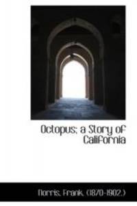 Octopus; a Story of California by Norris Frank (1870-1902.) - 2009-07-18