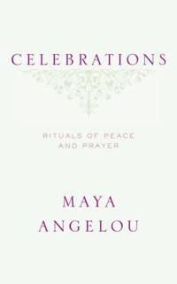 Celebrations : Rituals of Peace and Prayer by Maya Angelou - 2006