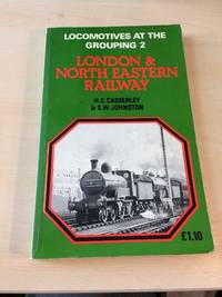 Locomotives at the Grouping 2: London &amp; North Eastern Railway by H. C. Casserley and Stuart W. Johnston - 1974