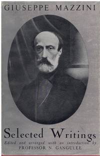 GIUSEPPE MAZZINI SELECTED WRITINGS EDITED ADN ARRANGED WITH AN  INTRODUCTION BY N. GANGULEE