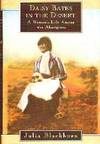 Daisy Bates In The Desert. A Woman's Life Among The Aborigines