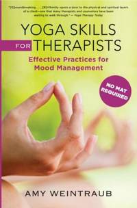 Yoga Skills for Therapists : Mood-Management Techniques to Teach and Practice