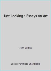 Just Looking : Essays on Art