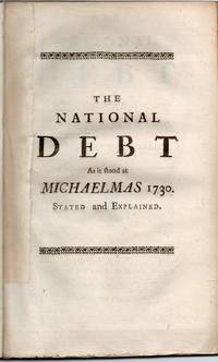 [ECONOMICS] [PAMPHLET] THE NATIONAL DEBT AS IT STOOD AT MICHAELMAS 1730, STATED AND EXAMINED