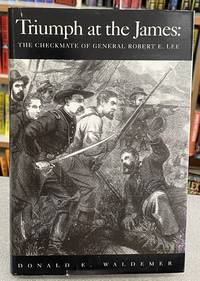 Triumph at the James: The Checkmate of General Robert E. Lee