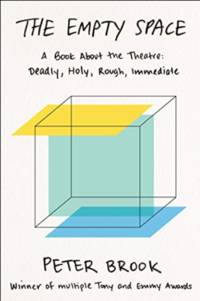 The Empty Space: A Book About the Theatre Deadly, Holy, Rough, Immediate