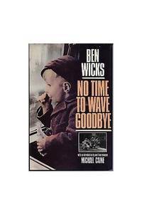 No time to wave goodbye by Ben Wicks - Hardcover - 1988 - from hobshop (SKU: biblio350)