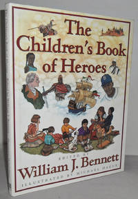 The Children&#039;s Book of Heroes by William J. Bennett - 1997