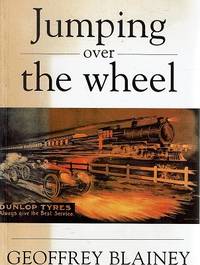 Jumping Over The Wheel by Blainey Geoffrey - 1993