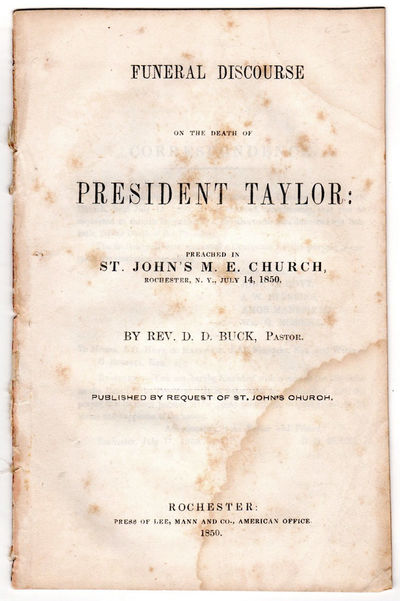 Funeral Discourse on the Death of President Taylor: Preached in St. John's M. E. Church, Rochester, N. Y., July 14, 1850
