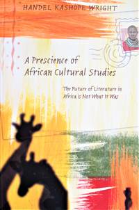 image of A Prescience of African Cultural Studies: The Future of Literature in Africa is Not What It Was. Signed Copy
