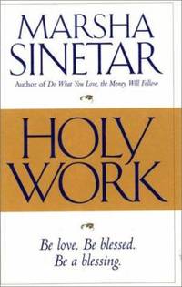 Holy Work : Be Love, Be Blessed, Be a Blessing