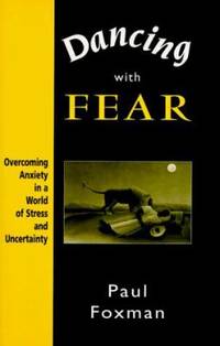 Dancing with Fear : Overcoming Anxiety in a World of Stress and Uncertainty