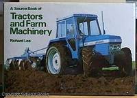 A Source Book of Tractors and Farm Machinery by Lee, Richard - 1979