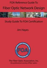 The FOA Reference Guide to Fiber Optic Network Design: 8 (FOA Reference Textbooks On Fiber Optics)
