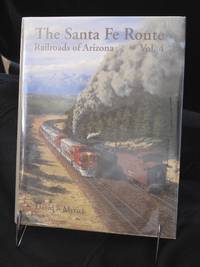 The Santa Fe Route - Railroads of Arizona, Vol. 4 by Myrick  David F - 1988