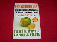 Freakonomics : A Rogue Economist Explores the Hidden Side of Everything by Levitt, Steven D.,Dubner, Stephen J - 2005