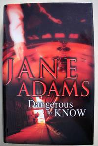 Dangerous to Know First edition by Adams, Jane - 2004