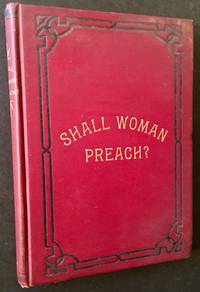 Shall Woman Preach? or The Question Answered