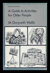 A Guide to Activities for Older People / by M. Gwyneth Wallis