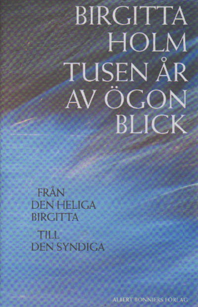 TUSEN ÅR AV ÖGONBLICK. Från den Heliga Birgitta…