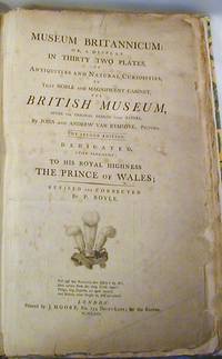 Museum Britannicum or a display in 32 plates in Antiquities and Natural Curiosities in that noble and magnificent cabinet the British Museum after the original designs from Nature by Van Rymsdyk, John and Andrew - 1791