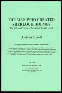 The Man Who Created Sherlock Holmes: The Life and Times of Sir Arthur Conan Doyle