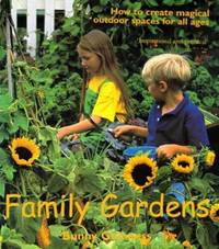 Family Gardens : How to Create Magical Outdoor Spaces for All Ages
