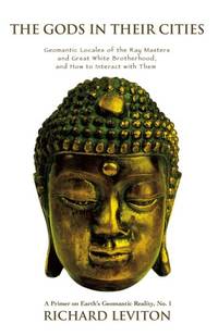 The Gods in Their Cities: Geomantic Locales of the Ray Masters and Great White Brotherhood, and...