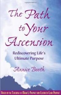 The Path To Your Ascension: Rediscovering Life&#039;s Ultimate Purpose by Annice Booth - 1999-08-01