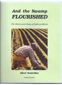 And the Swamp Flourished: The Bittersweet Story of Holland Marsh -by Albert Vandermey ( Ontario...