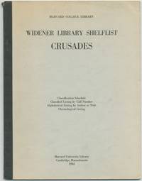 Widener Library Shelflist Crusades. Classification Schedule, Classified Listing by Call Number, Alphabetical Listing by Author or Title, Chronological Listing