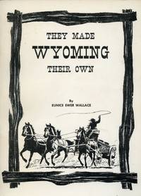 They Made Wyoming Their Own by WALLACE, EUNICE EWER - 1971