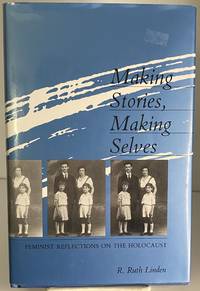 Making Stories, Making Selves: Feminist Reflections on the Holocaust (The Helen Hooven Santmyer Prize in Women's Studies)