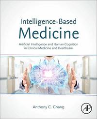 Intelligence-Based Medicine: Artificial Intelligence and Human Cognition in Clinical Medicine and...