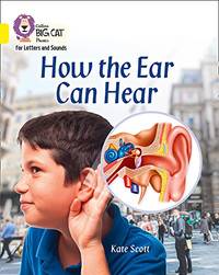 How the Ear Can Hear: Band 03/Yellow (Collins Big Cat Phonics for Letters and Sounds)