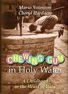 Chewing Gum In Holy Water: A Childhood In The Heart Of Italy