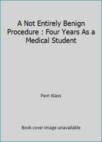 A Not Entirely Benign Procedure : Four Years As a Medical Student