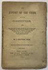 THE HISTORY OF THE UNION, AND OF THE CONSTITUTION. BEING THE SUBSTANCE OF THREE LECTURES ON THE COLONIAL, REVOLUTIONARY, AND CONSTITUTIONAL PERIODS OF AMERICAN HISTORY, WITH AN APPENDIX CONTAINING THE CONSTITUTION OF THE UNITED STATES, AND THE VIRGINA AND KENTUCKY RESOLUTIONS OF '98. THIRD EDITION