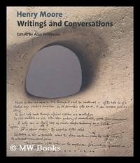 Henry Moore : writings and conversations / edited and with an introduction by Alan Wilkinson